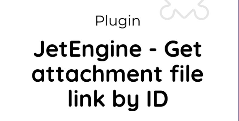 JetEngine – Get attachment file link by ID